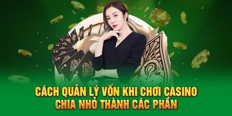 Cách quản lý vốn khi chơi casino chia nhỏ thành các phần